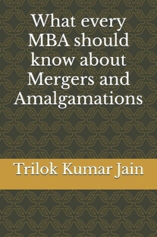 Cover of What every MBA should know about Mergers and Amalgamations