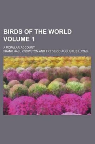 Cover of Birds of the World Volume 1; A Popular Account