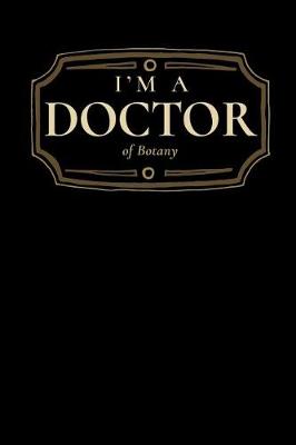 Book cover for I'm a Doctor of Botany