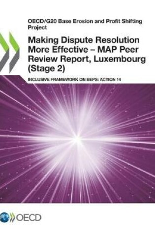 Cover of Making Dispute Resolution More Effective - MAP Peer Review Report, Luxembourg (Stage 2)