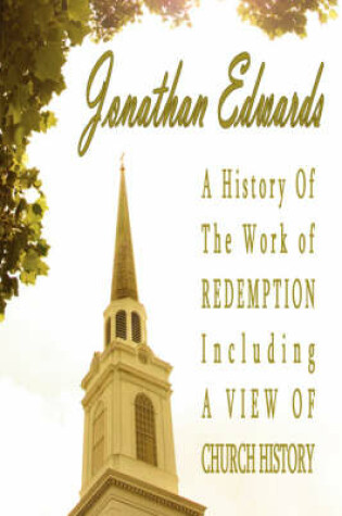 Cover of A History of the Work of Redemption Including a View of Church History