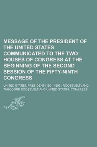 Cover of Message of the President of the United States Communicated to the Two Houses of Congress at the Beginning of the Second Session of the Fifty-Ninth Congress