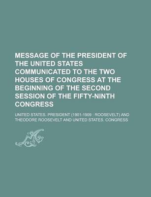 Book cover for Message of the President of the United States Communicated to the Two Houses of Congress at the Beginning of the Second Session of the Fifty-Ninth Congress