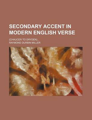 Book cover for Secondary Accent in Modern English Verse; (Chaucer to Dryden)