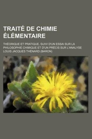 Cover of Traite de Chimie Elementaire (2); Theorique Et Pratique, Suivi D'Un Essai Sur La Philosophie Chimique Et D'Un Precis Sur L'Analyse