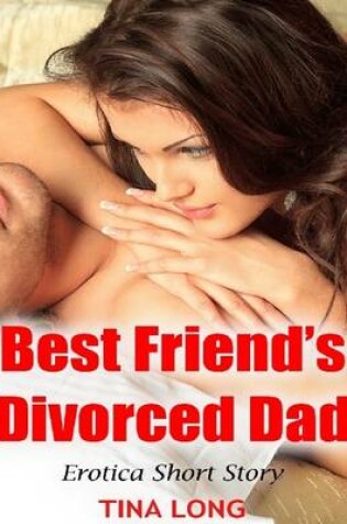 Cover of Best Friend's Divorced Dad: Erotica Short Story