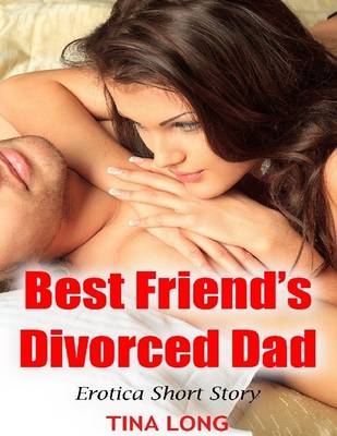 Book cover for Best Friend's Divorced Dad: Erotica Short Story