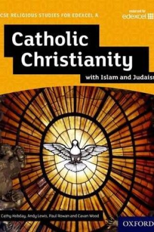 Cover of GCSE Religious Studies for Edexcel A: Catholic Christianity with Islam and Judaism Student Book