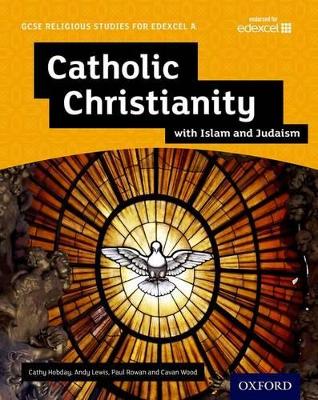 Book cover for GCSE Religious Studies for Edexcel A: Catholic Christianity with Islam and Judaism Student Book