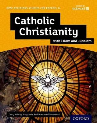 Cover of GCSE Religious Studies for Edexcel A: Catholic Christianity with Islam and Judaism Student Book