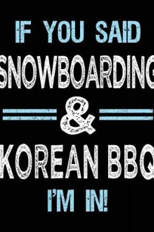 Cover of If You Said Snowboarding & Korean BBQ I'm in