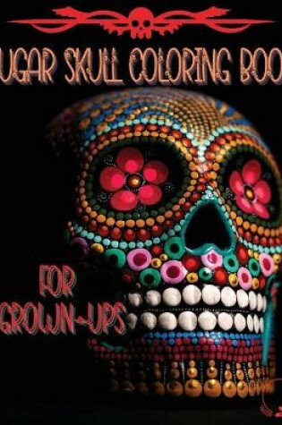 Cover of Sugar Skull Coloring Book for Grown-Ups