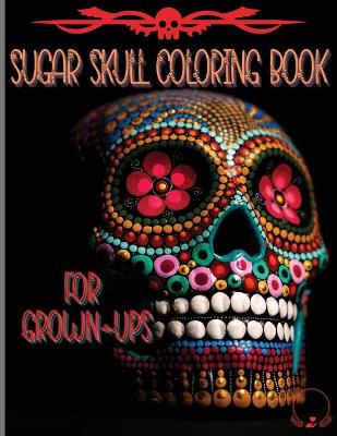 Book cover for Sugar Skull Coloring Book for Grown-Ups