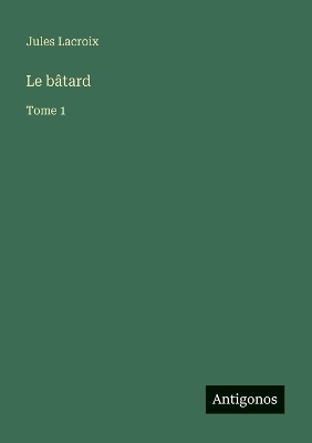 Book cover for Le bâtard