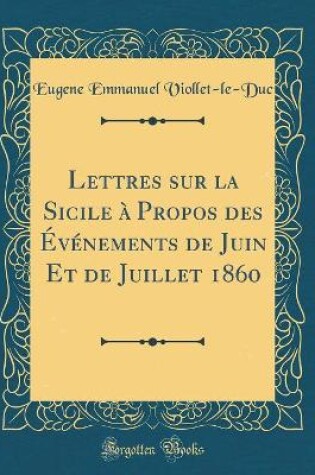 Cover of Lettres Sur La Sicile À Propos Des Événements de Juin Et de Juillet 1860 (Classic Reprint)