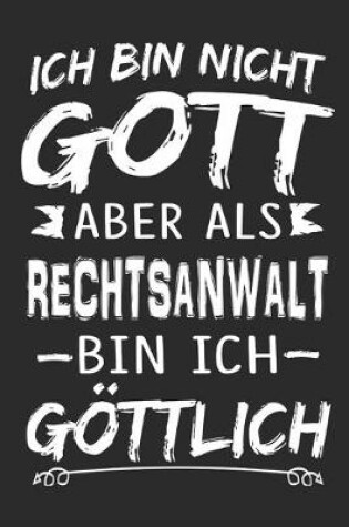 Cover of Ich bin nicht Gott aber als Rechtsanwalt bin ich goettlich