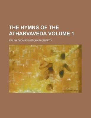 Book cover for The Hymns of the Atharvaveda Volume 1