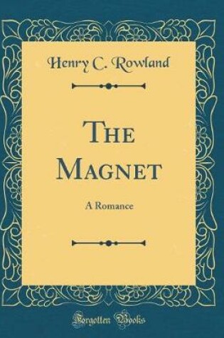 Cover of The Magnet: A Romance (Classic Reprint)