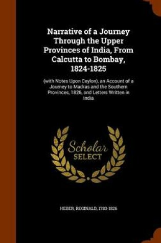 Cover of Narrative of a Journey Through the Upper Provinces of India, from Calcutta to Bombay, 1824-1825