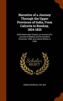 Book cover for Narrative of a Journey Through the Upper Provinces of India, from Calcutta to Bombay, 1824-1825