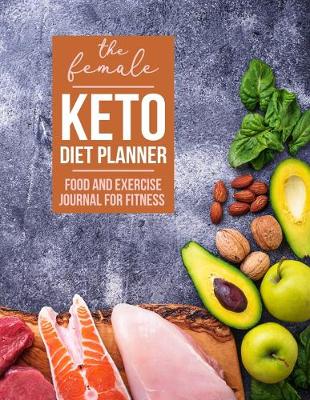 Book cover for The Female Keto Diet Planner - Food and Exercise Journal for Fitness and Weight Loss for Women