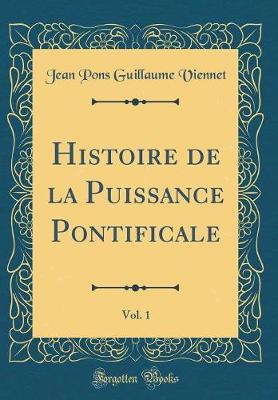 Book cover for Histoire de la Puissance Pontificale, Vol. 1 (Classic Reprint)