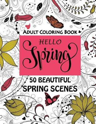 Book cover for Hello Spring-Beautiful Spring Scenes- Adult Coloring Book