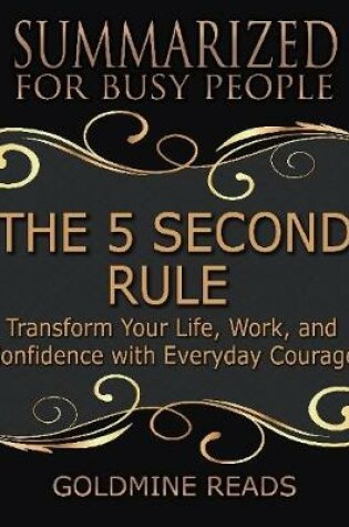 Cover of The 5 Second Rule - Summarized for Busy People: Transform Your Life, Work, and Confidence With Everyday Courage