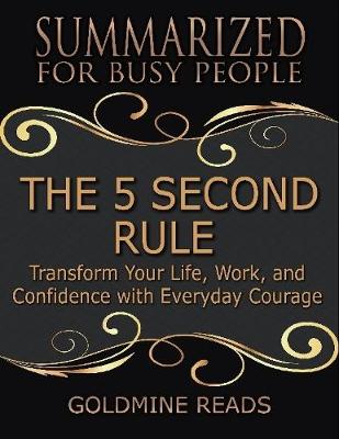 Book cover for The 5 Second Rule - Summarized for Busy People: Transform Your Life, Work, and Confidence With Everyday Courage