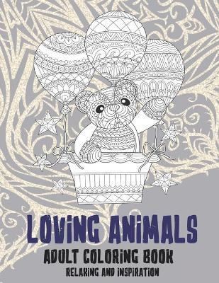 Book cover for Loving Animals - Adult Coloring Book - Relaxing and Inspiration