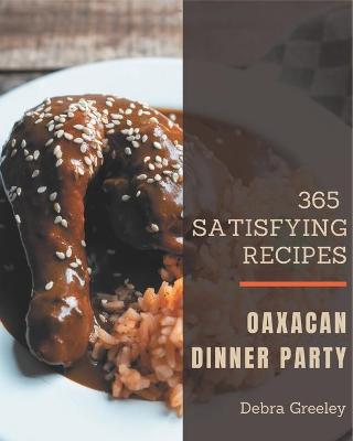 Cover of 365 Satisfying Oaxacan Dinner Party Recipes