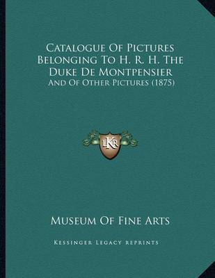 Book cover for Catalogue of Pictures Belonging to H. R. H. the Duke de Montpensier