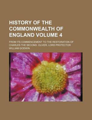 Book cover for History of the Commonwealth of England Volume 4; From Its Commencement to the Restoration of Charles the Second. Oliver, Lord Protector