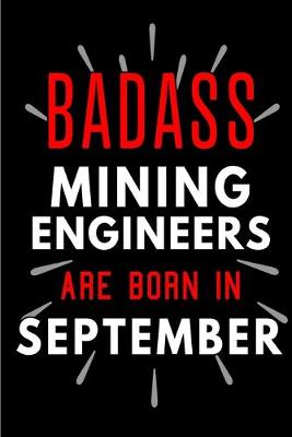 Book cover for Badass Mining Engineers Are Born In September