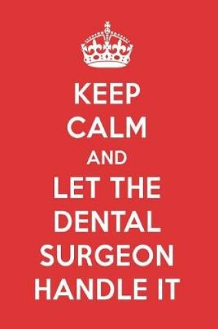 Cover of Keep Calm and Let the Dental Surgeon Handle It