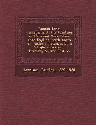 Book cover for Roman Farm Management; The Treatises of Cato and Varro Done Into English, with Notes of Modern Instances by a Virginia Farmer - Primary Source Edition