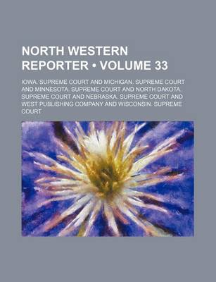Book cover for The Northwestern Reporter Volume 33