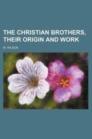 Cover of The Christian Brothers, Their Origin and Work