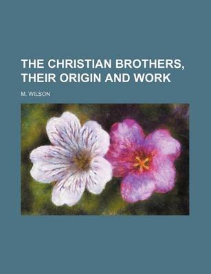 Book cover for The Christian Brothers, Their Origin and Work