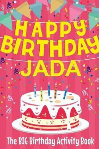 Cover of Happy Birthday Jada - The Big Birthday Activity Book