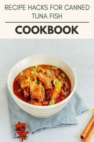 Cover of Recipe Hacks For Canned Tuna Fish Cookbook