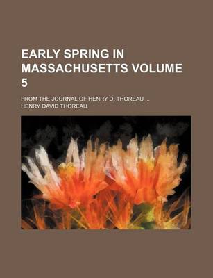 Book cover for Early Spring in Massachusetts Volume 5; From the Journal of Henry D. Thoreau