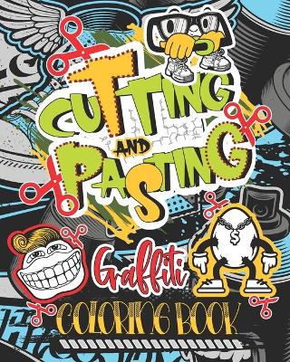 Book cover for Cutting and Pasting Graffiti Coloring Book