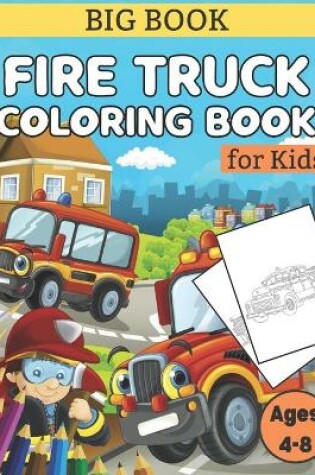 Cover of Big Book Fire Truck Coloring Book For Kids Ages 4-8