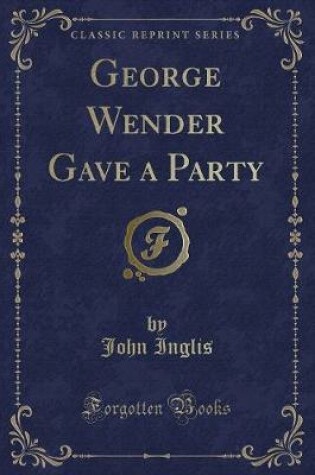 Cover of George Wender Gave a Party (Classic Reprint)