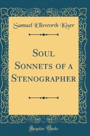 Cover of Soul Sonnets of a Stenographer (Classic Reprint)