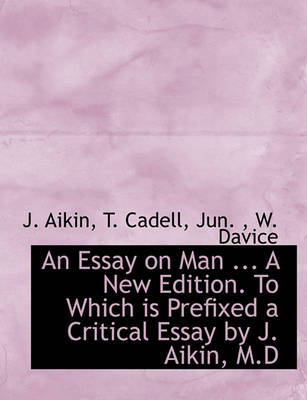 Book cover for An Essay on Man ... a New Edition. to Which Is Prefixed a Critical Essay by J. Aikin, M.D