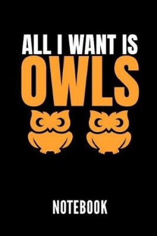 Cover of All I Want Is Owls Notebook