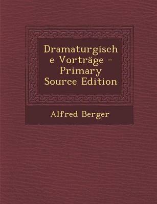 Book cover for Dramaturgische Vortrage - Primary Source Edition