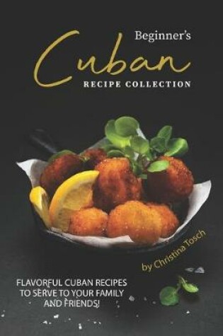 Cover of Beginner's Cuban Recipe Collection